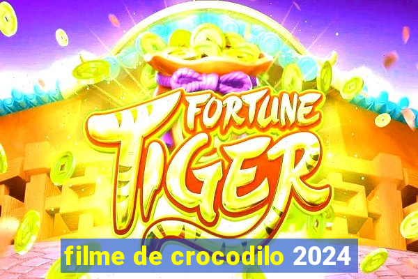 filme de crocodilo 2024